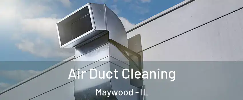  Air Duct Cleaning Maywood - IL