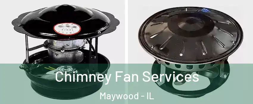  Chimney Fan Services Maywood - IL