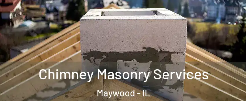  Chimney Masonry Services Maywood - IL