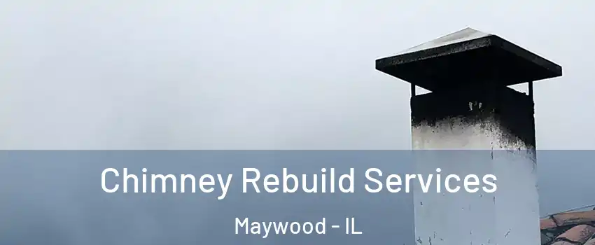  Chimney Rebuild Services Maywood - IL