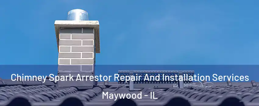  Chimney Spark Arrestor Repair And Installation Services Maywood - IL