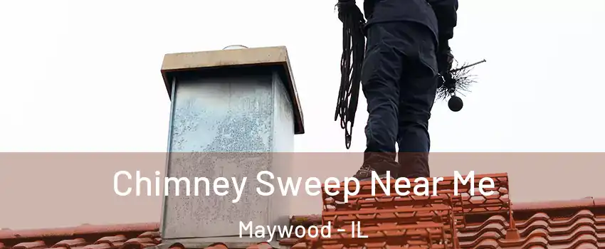  Chimney Sweep Near Me Maywood - IL