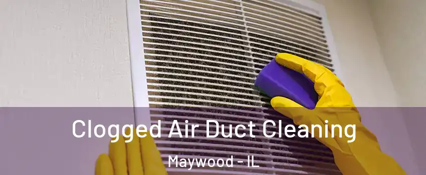  Clogged Air Duct Cleaning Maywood - IL
