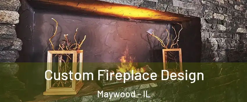  Custom Fireplace Design Maywood - IL