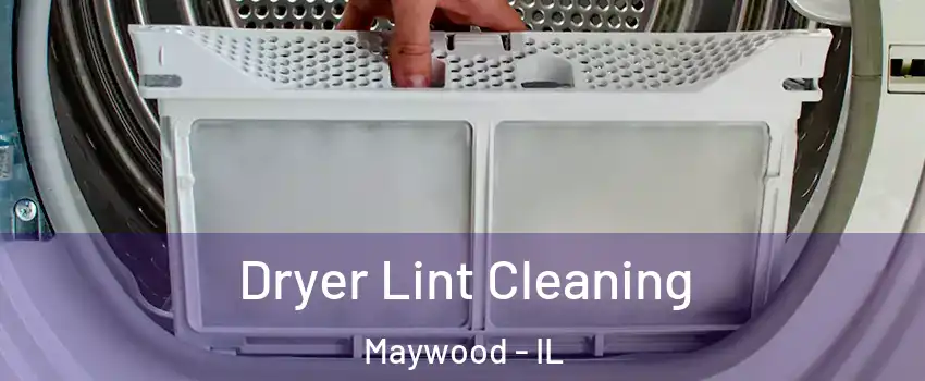  Dryer Lint Cleaning Maywood - IL