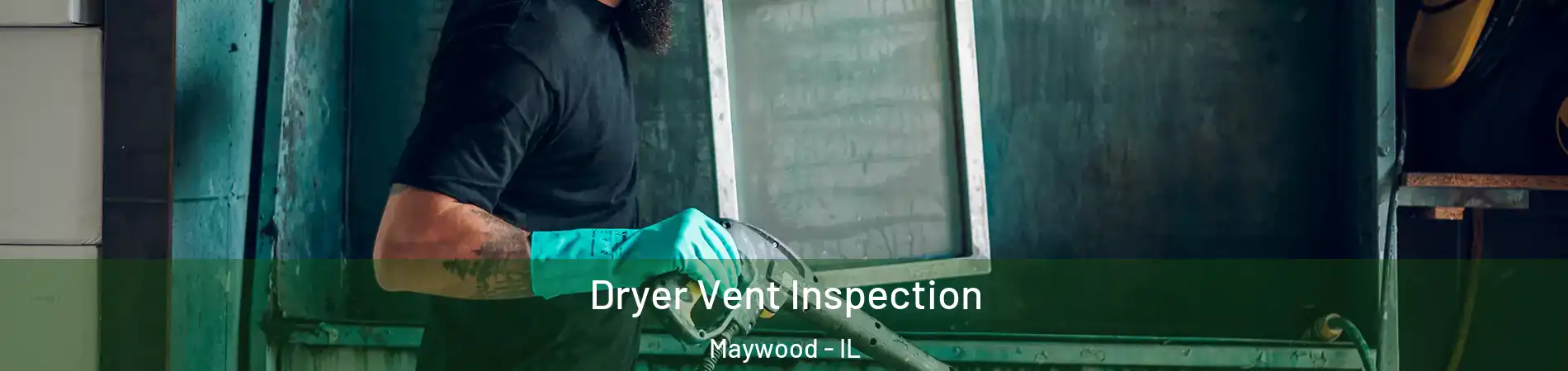  Dryer Vent Inspection Maywood - IL