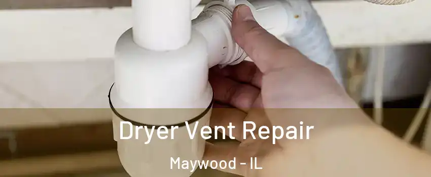  Dryer Vent Repair Maywood - IL