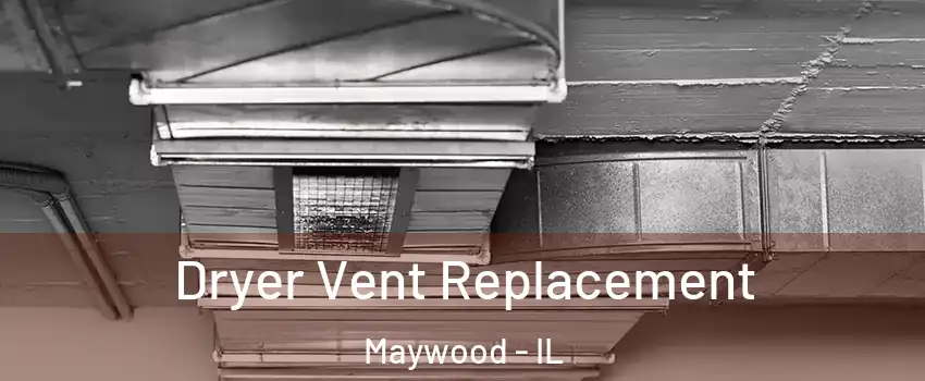  Dryer Vent Replacement Maywood - IL