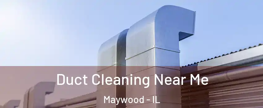  Duct Cleaning Near Me Maywood - IL