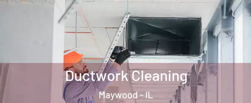  Ductwork Cleaning Maywood - IL