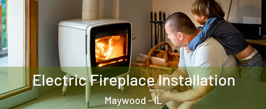  Electric Fireplace Installation Maywood - IL