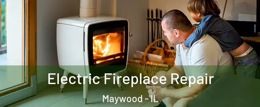  Electric Fireplace Repair Maywood - IL
