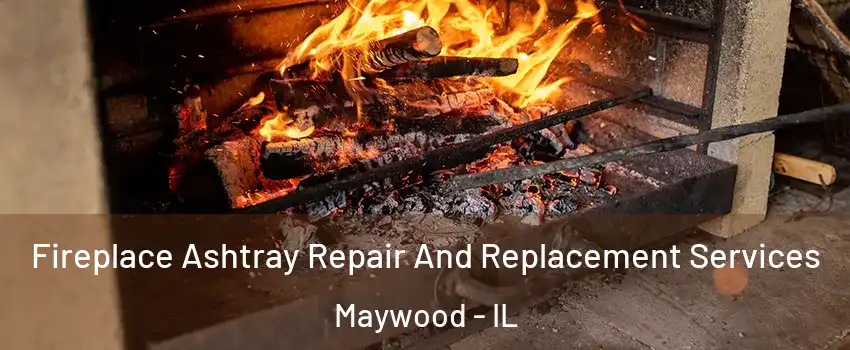  Fireplace Ashtray Repair And Replacement Services Maywood - IL