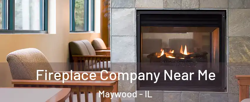  Fireplace Company Near Me Maywood - IL