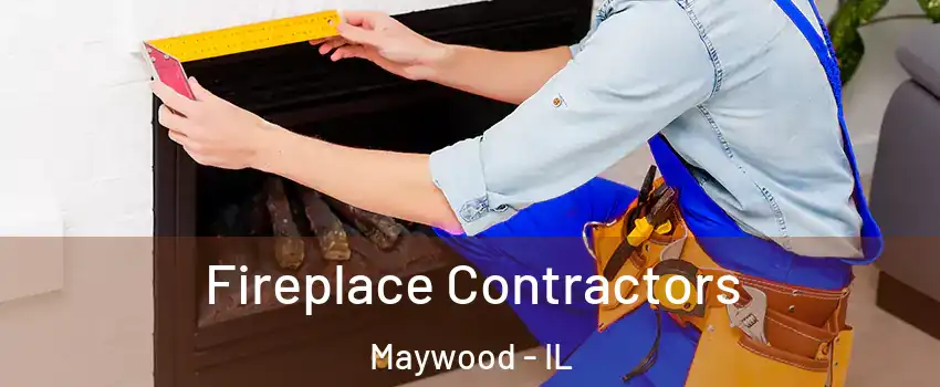  Fireplace Contractors Maywood - IL