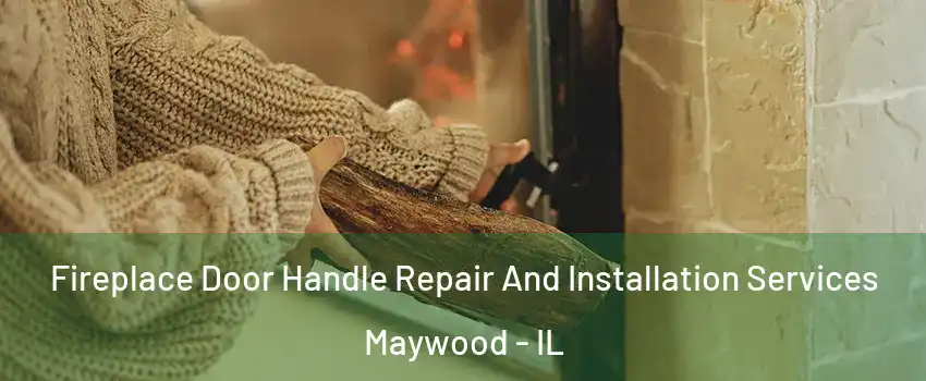  Fireplace Door Handle Repair And Installation Services Maywood - IL