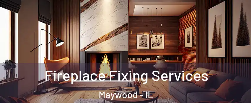  Fireplace Fixing Services Maywood - IL