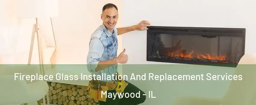  Fireplace Glass Installation And Replacement Services Maywood - IL