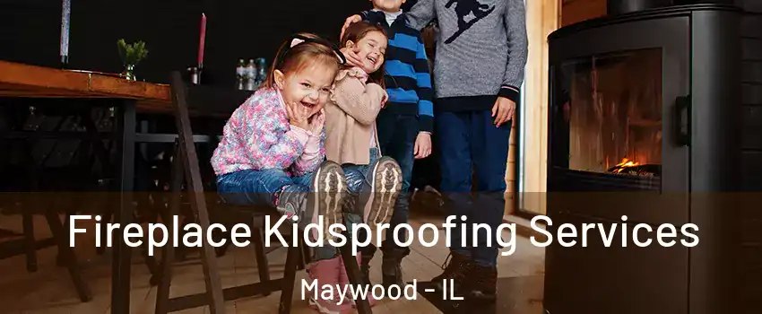 Fireplace Kidsproofing Services Maywood - IL