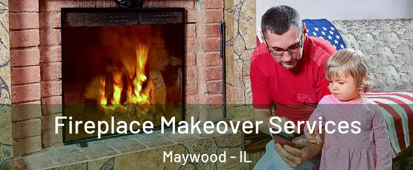  Fireplace Makeover Services Maywood - IL
