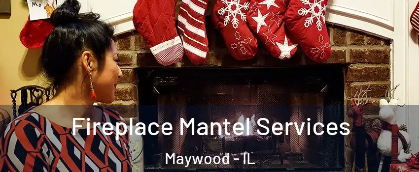  Fireplace Mantel Services Maywood - IL