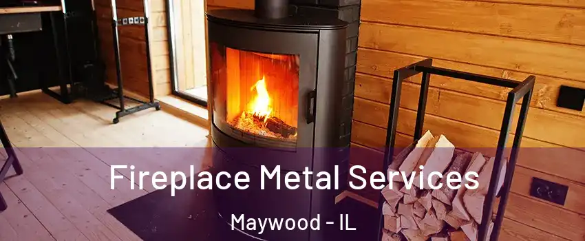  Fireplace Metal Services Maywood - IL