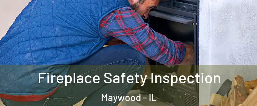  Fireplace Safety Inspection Maywood - IL