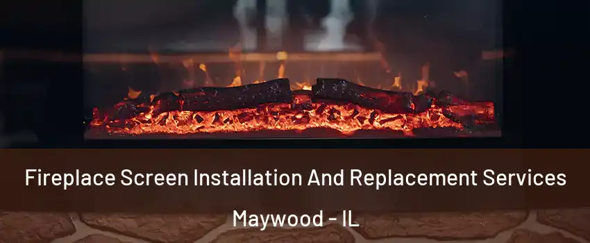  Fireplace Screen Installation And Replacement Services Maywood - IL