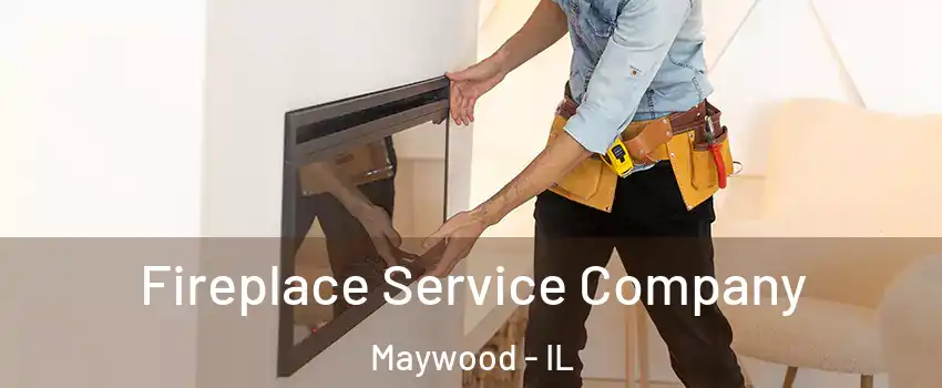 Fireplace Service Company Maywood - IL