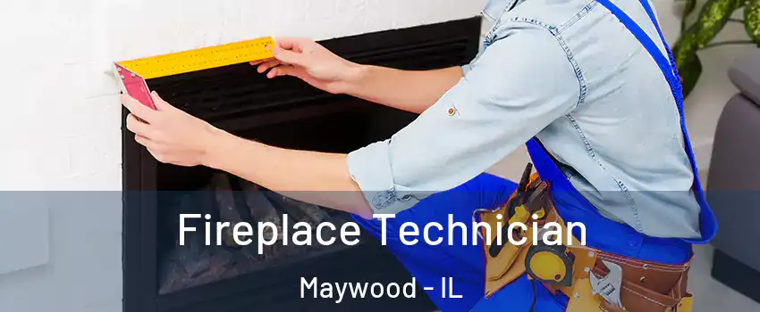 Fireplace Technician Maywood - IL