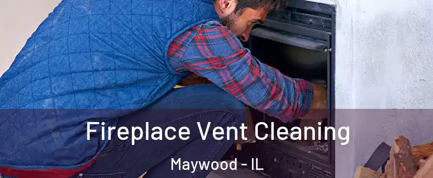  Fireplace Vent Cleaning Maywood - IL