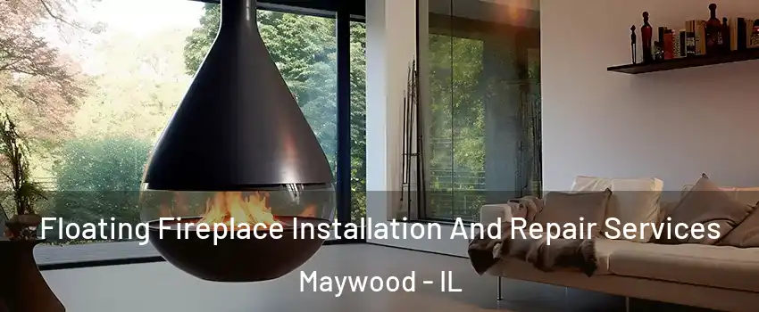  Floating Fireplace Installation And Repair Services Maywood - IL