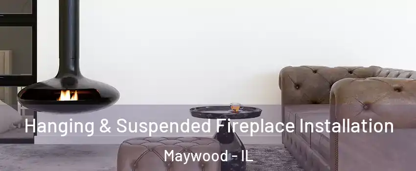  Hanging & Suspended Fireplace Installation Maywood - IL