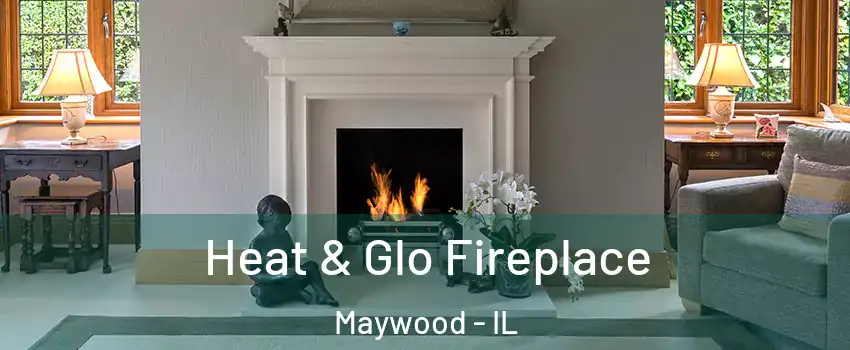  Heat & Glo Fireplace Maywood - IL