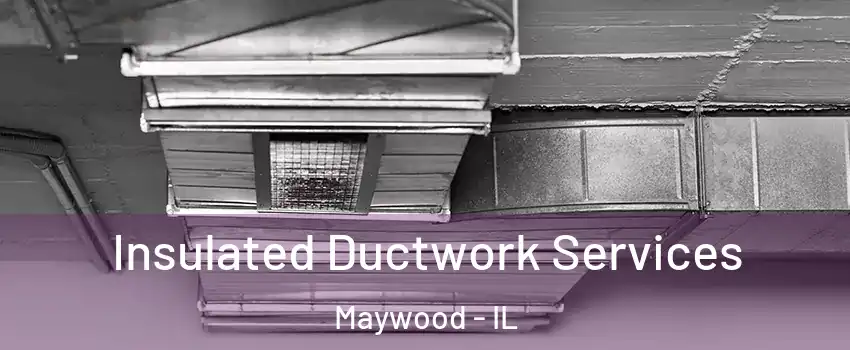  Insulated Ductwork Services Maywood - IL