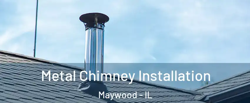  Metal Chimney Installation Maywood - IL