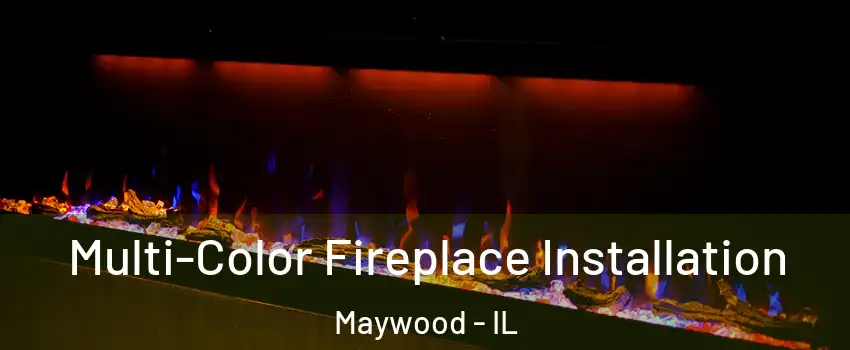  Multi-Color Fireplace Installation Maywood - IL