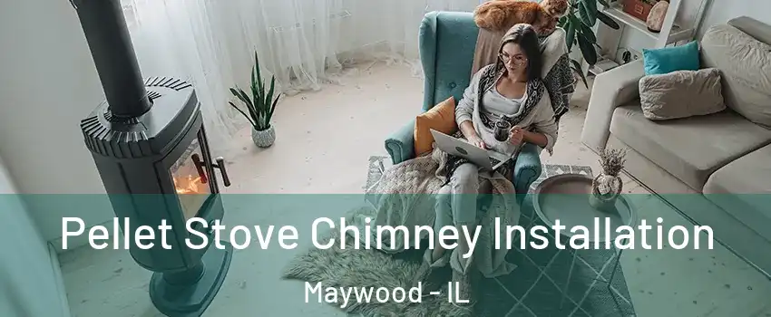  Pellet Stove Chimney Installation Maywood - IL
