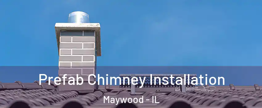  Prefab Chimney Installation Maywood - IL