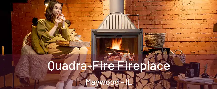  Quadra-Fire Fireplace Maywood - IL