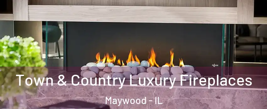  Town & Country Luxury Fireplaces Maywood - IL
