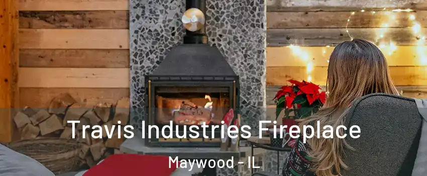  Travis Industries Fireplace Maywood - IL