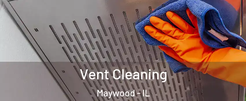  Vent Cleaning Maywood - IL