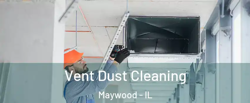  Vent Dust Cleaning Maywood - IL