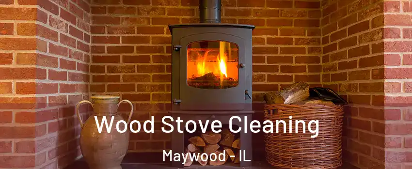  Wood Stove Cleaning Maywood - IL