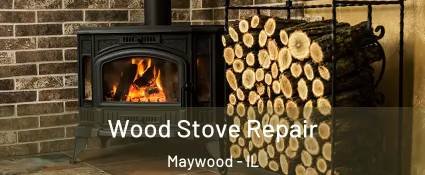  Wood Stove Repair Maywood - IL